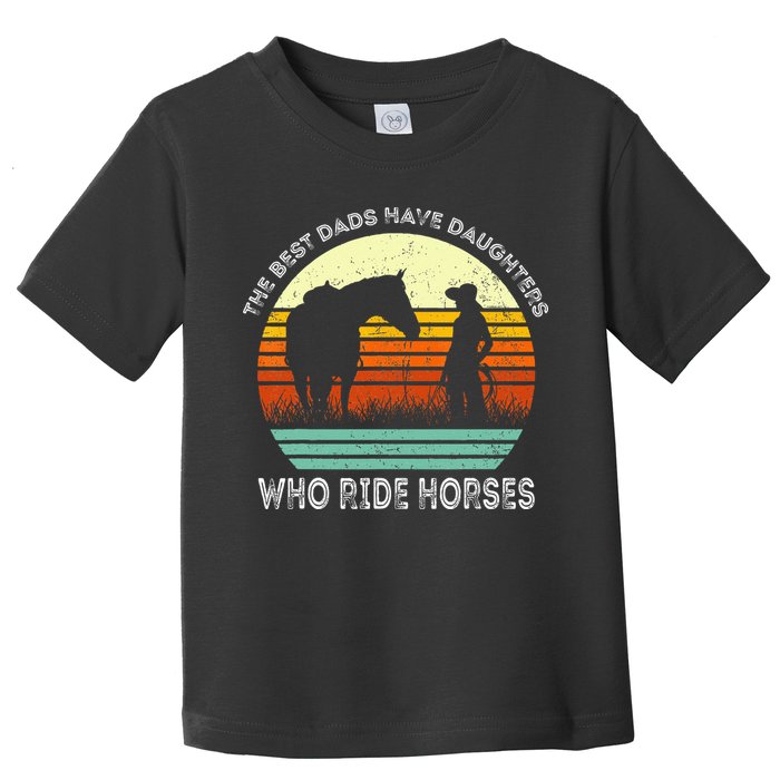 Vintage The Best Dads Have Daughters Who Ride Horses Toddler T-Shirt