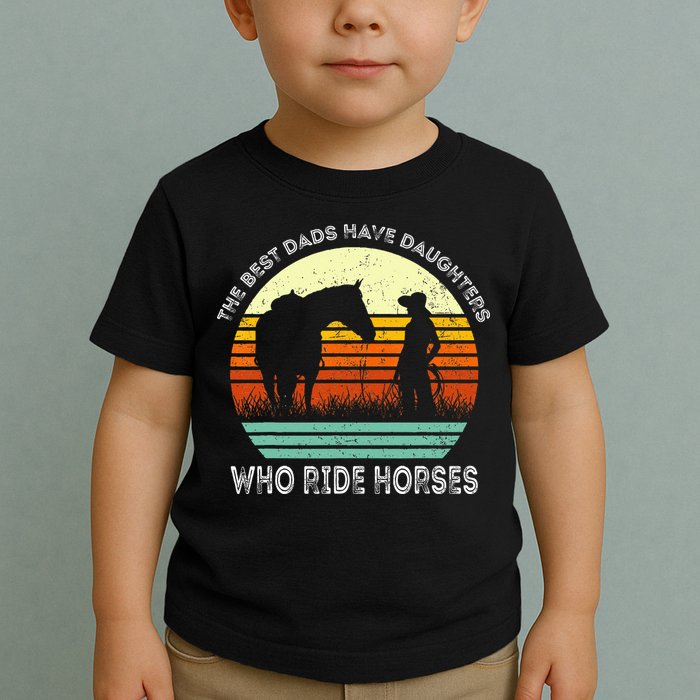 Vintage The Best Dads Have Daughters Who Ride Horses Toddler T-Shirt