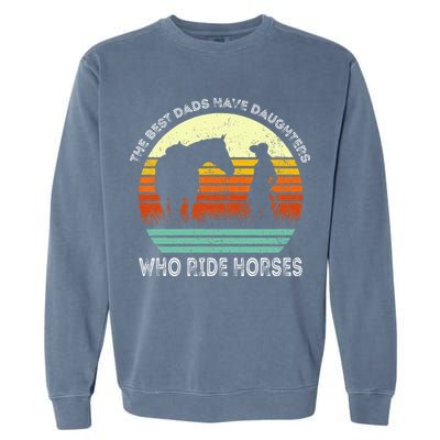 Vintage The Best Dads Have Daughters Who Ride Horses Garment-Dyed Sweatshirt