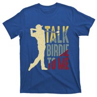 Vintage Talk Birdie To Me Golfer Dad Golf FatherS Day Cute Gift T-Shirt