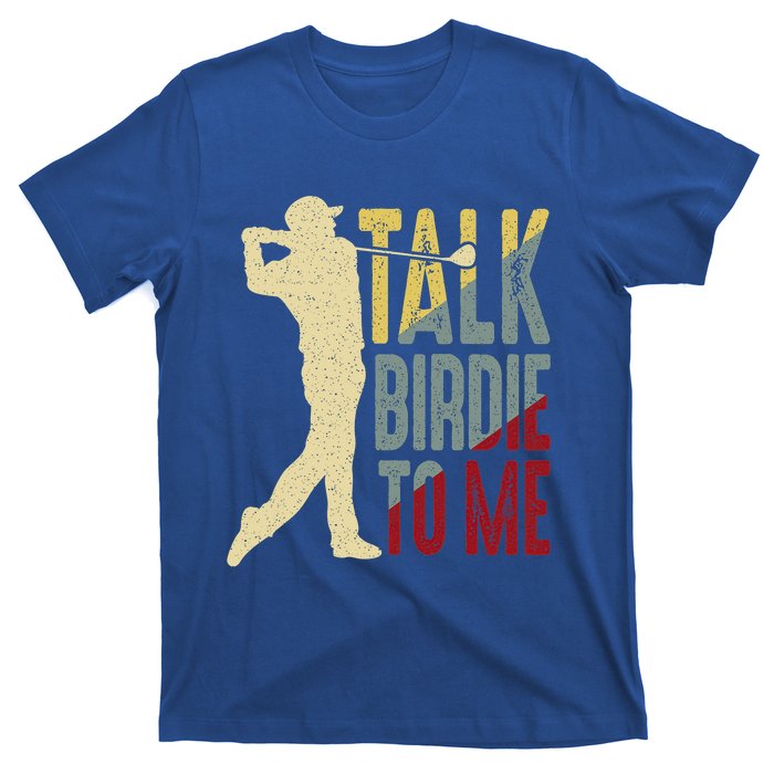 Vintage Talk Birdie To Me Golfer Dad Golf FatherS Day Cute Gift T-Shirt