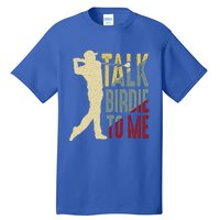 Vintage Talk Birdie To Me Golfer Dad Golf FatherS Day Cute Gift Tall T-Shirt