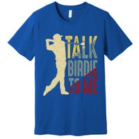 Vintage Talk Birdie To Me Golfer Dad Golf FatherS Day Cute Gift Premium T-Shirt