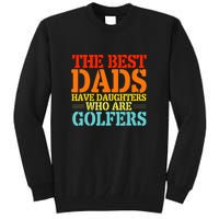 Vintage The Best Dads Have Daughters Who Are Golfers Gift For Dad Father's Day Tall Sweatshirt