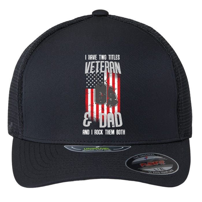 Have Two Titles Veteran And Dad I Rock Them Both Flexfit Unipanel Trucker Cap