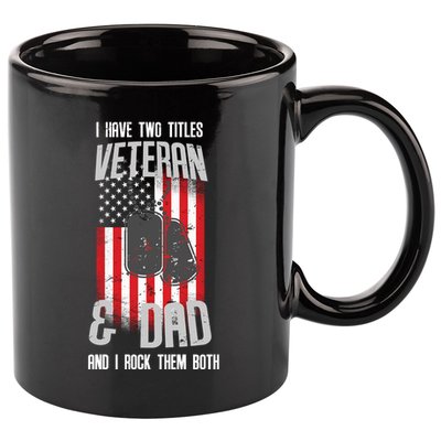 Have Two Titles Veteran And Dad I Rock Them Both 11oz C Handle Ceramic Mug