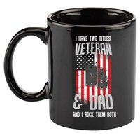 Have Two Titles Veteran And Dad I Rock Them Both 11oz C Handle Ceramic Mug