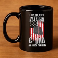 Have Two Titles Veteran And Dad I Rock Them Both 11oz C Handle Ceramic Mug