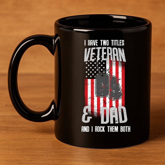 Have Two Titles Veteran And Dad I Rock Them Both 11oz C Handle Ceramic Mug