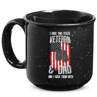 Have Two Titles Veteran And Dad I Rock Them Both 15oz Campfire Ceramic Mug