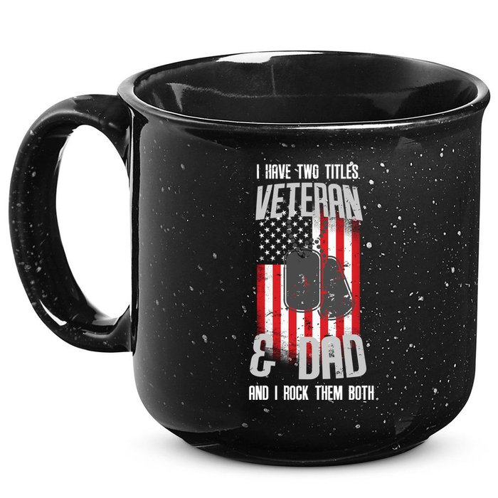 Have Two Titles Veteran And Dad I Rock Them Both 15oz Campfire Ceramic Mug