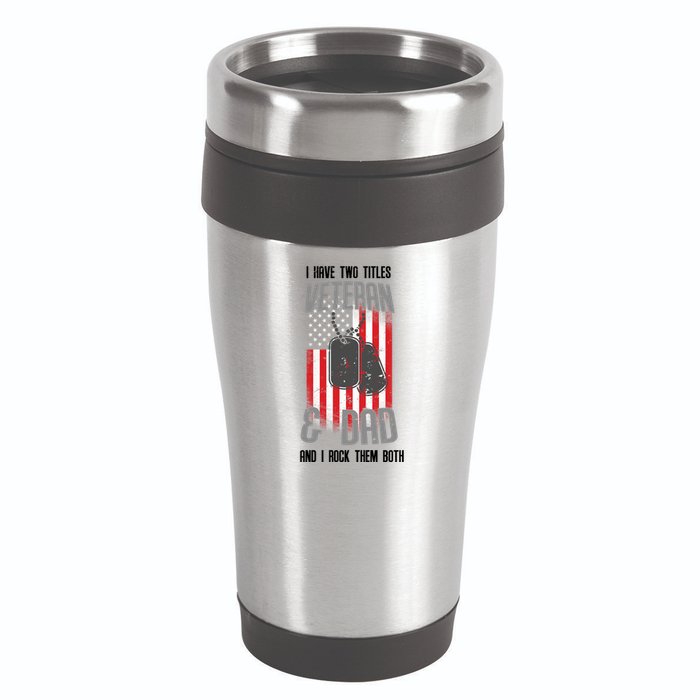 Have Two Titles Veteran And Dad I Rock Them Both 16oz Travel Tumbler