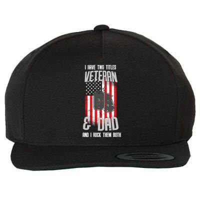 Have Two Titles Veteran And Dad I Rock Them Both Wool Snapback Cap