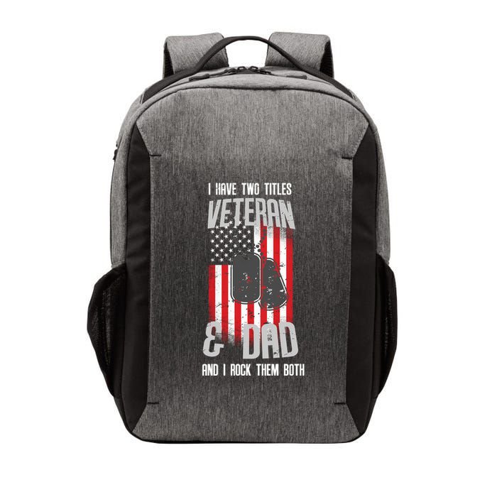 Have Two Titles Veteran And Dad I Rock Them Both Vector Backpack