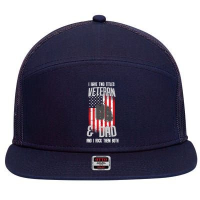 Have Two Titles Veteran And Dad I Rock Them Both 7 Panel Mesh Trucker Snapback Hat