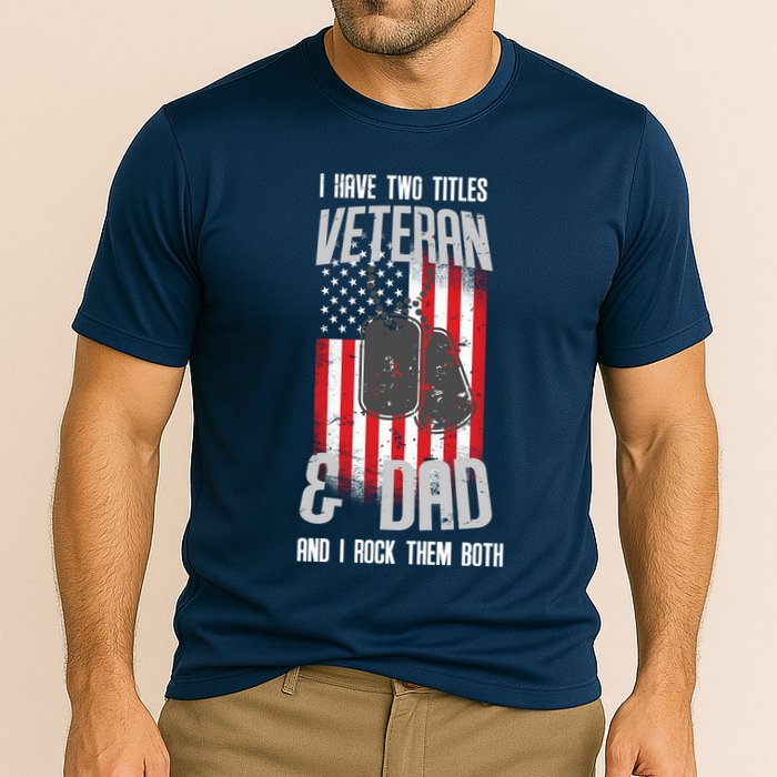 Have Two Titles Veteran And Dad I Rock Them Both Performance Shirt