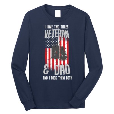 Have Two Titles Veteran And Dad I Rock Them Both Long Sleeve Shirt
