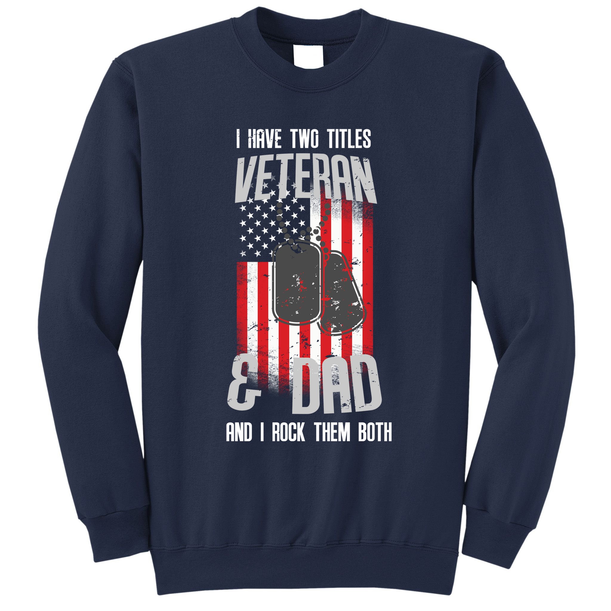 Have Two Titles Veteran And Dad I Rock Them Both Sweatshirt