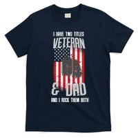 Have Two Titles Veteran And Dad I Rock Them Both T-Shirt