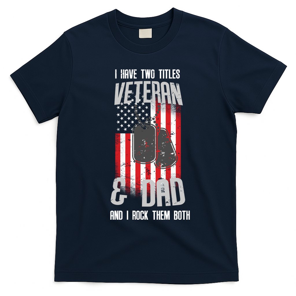Have Two Titles Veteran And Dad I Rock Them Both T-Shirt