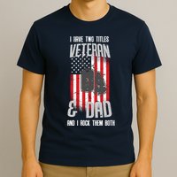 Have Two Titles Veteran And Dad I Rock Them Both T-Shirt