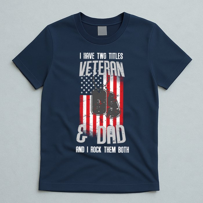 Have Two Titles Veteran And Dad I Rock Them Both T-Shirt