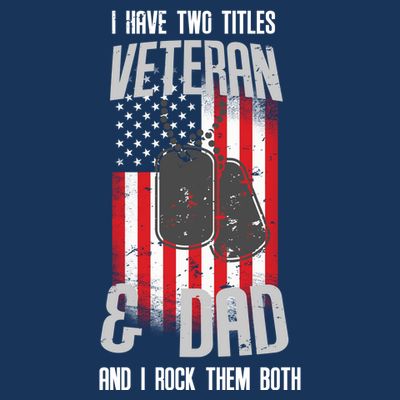Have Two Titles Veteran And Dad I Rock Them Both T-Shirt