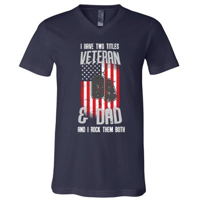 Have Two Titles Veteran And Dad I Rock Them Both V-Neck T-Shirt