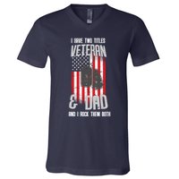 Have Two Titles Veteran And Dad I Rock Them Both V-Neck T-Shirt