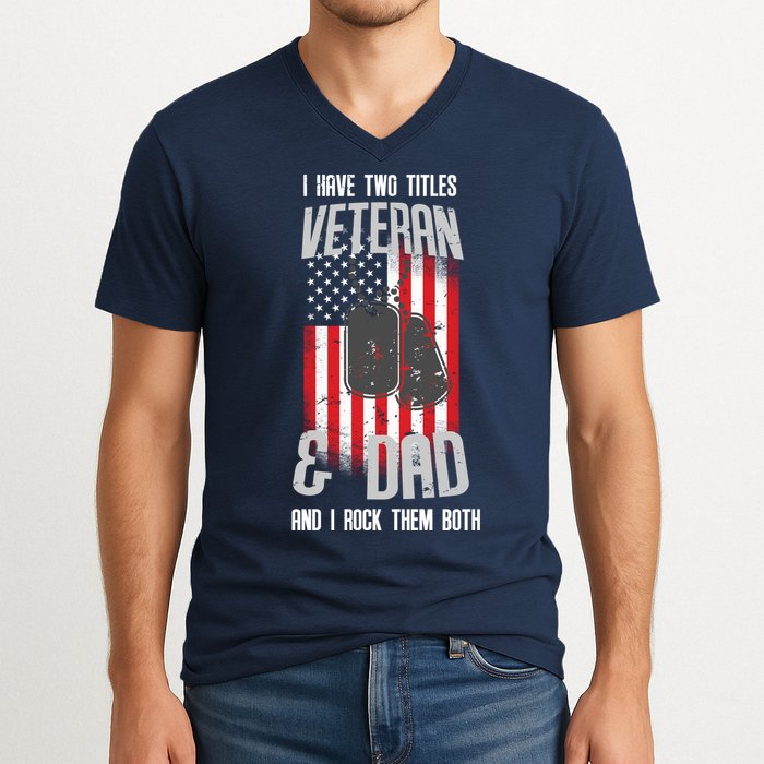 Have Two Titles Veteran And Dad I Rock Them Both V-Neck T-Shirt