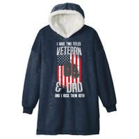 Have Two Titles Veteran And Dad I Rock Them Both Hooded Wearable Blanket