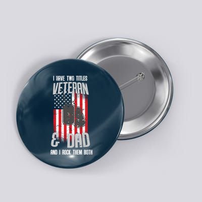 Have Two Titles Veteran And Dad I Rock Them Both Button