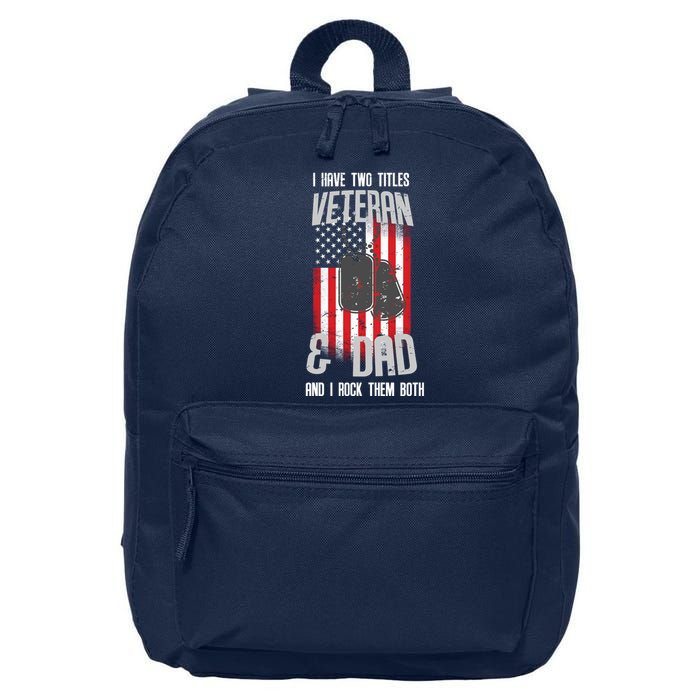 Have Two Titles Veteran And Dad I Rock Them Both 16 in Basic Backpack