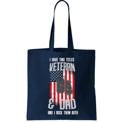 Have Two Titles Veteran And Dad I Rock Them Both Bag