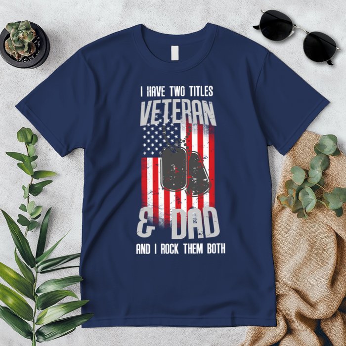 Have Two Titles Veteran And Dad I Rock Them Both Premium T-Shirt