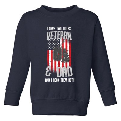 Have Two Titles Veteran And Dad I Rock Them Both Toddler Sweatshirt