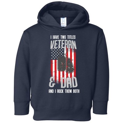 Have Two Titles Veteran And Dad I Rock Them Both Toddler Hoodie