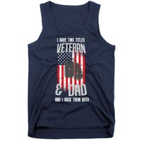 Have Two Titles Veteran And Dad I Rock Them Both Tank Top