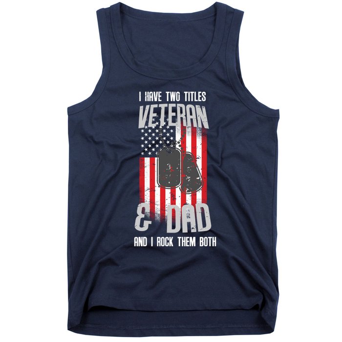 Have Two Titles Veteran And Dad I Rock Them Both Tank Top