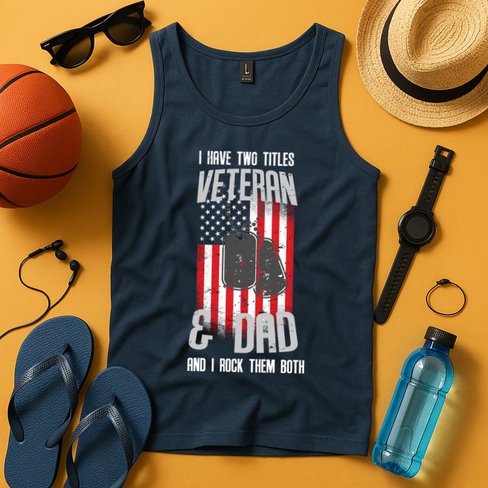 Have Two Titles Veteran And Dad I Rock Them Both Tank Top