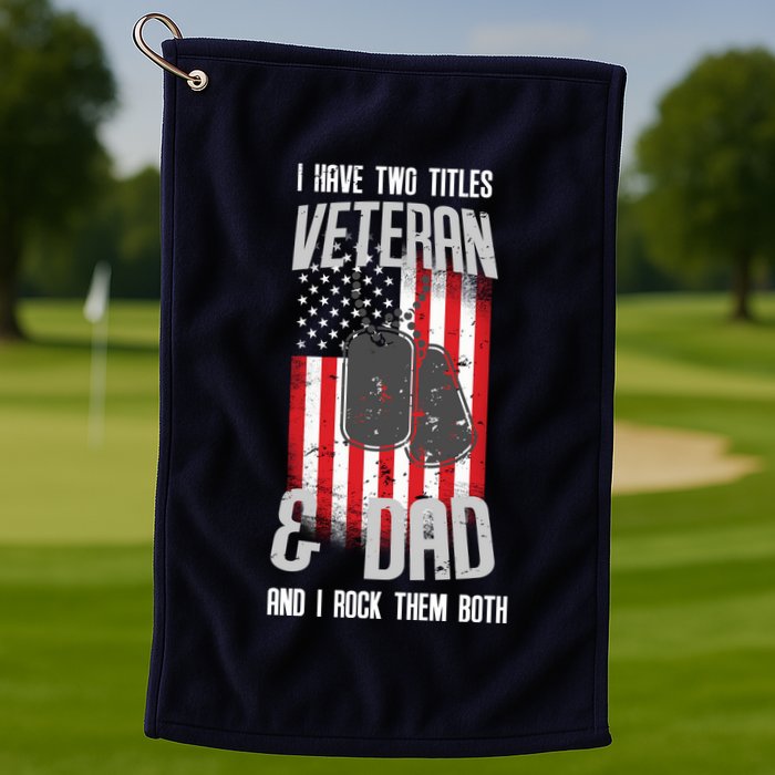 Have Two Titles Veteran And Dad I Rock Them Both Golf Towel
