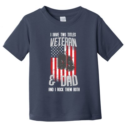 Have Two Titles Veteran And Dad I Rock Them Both Toddler T-Shirt