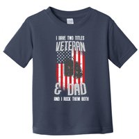 Have Two Titles Veteran And Dad I Rock Them Both Toddler T-Shirt