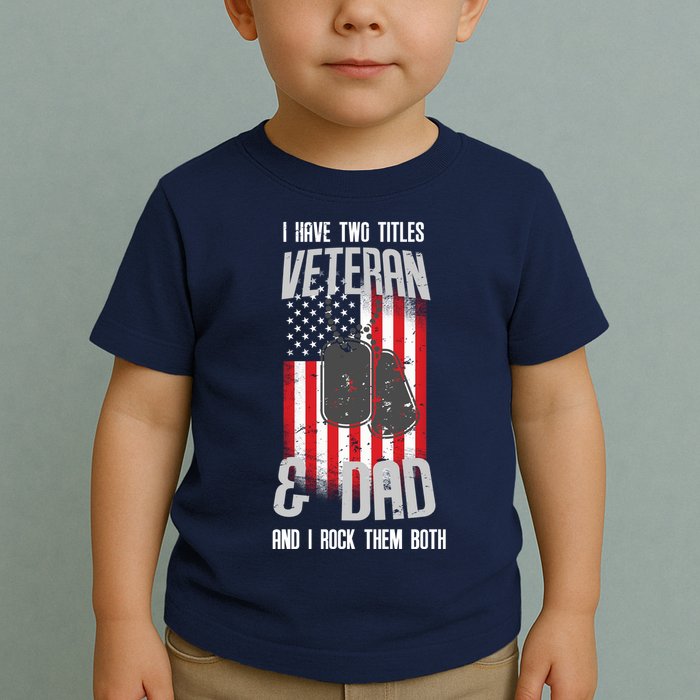 Have Two Titles Veteran And Dad I Rock Them Both Toddler T-Shirt