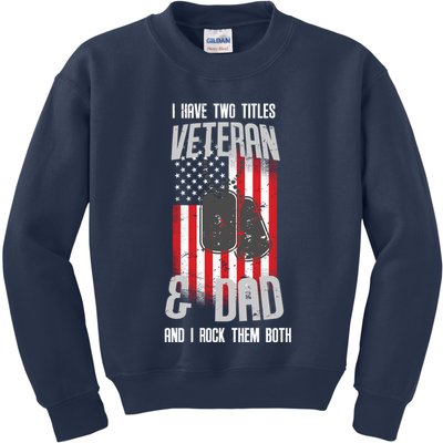 Have Two Titles Veteran And Dad I Rock Them Both Kids Sweatshirt
