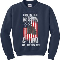 Have Two Titles Veteran And Dad I Rock Them Both Kids Sweatshirt