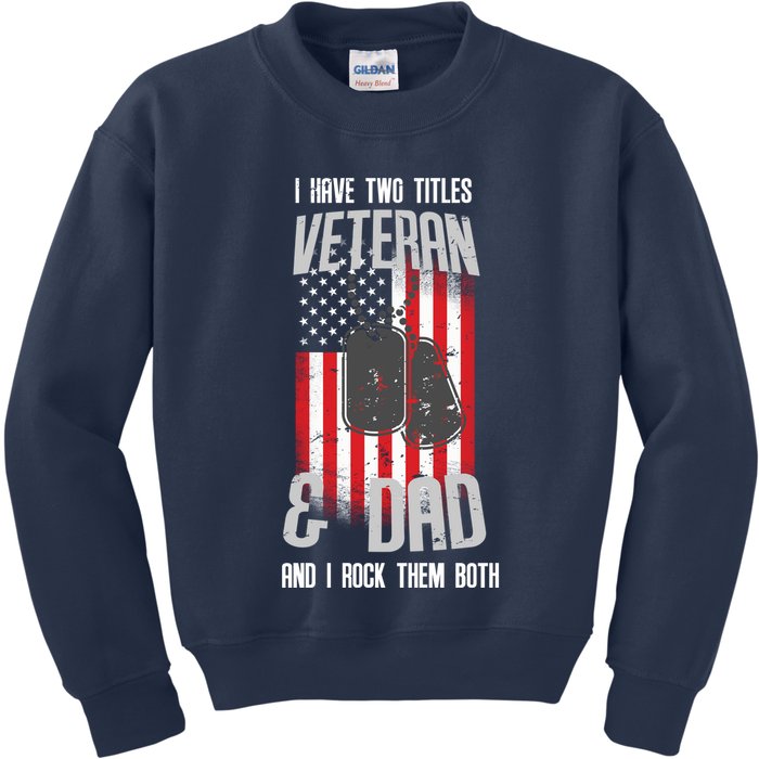 Have Two Titles Veteran And Dad I Rock Them Both Kids Sweatshirt