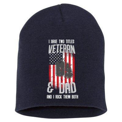Have Two Titles Veteran And Dad I Rock Them Both Short Acrylic Beanie