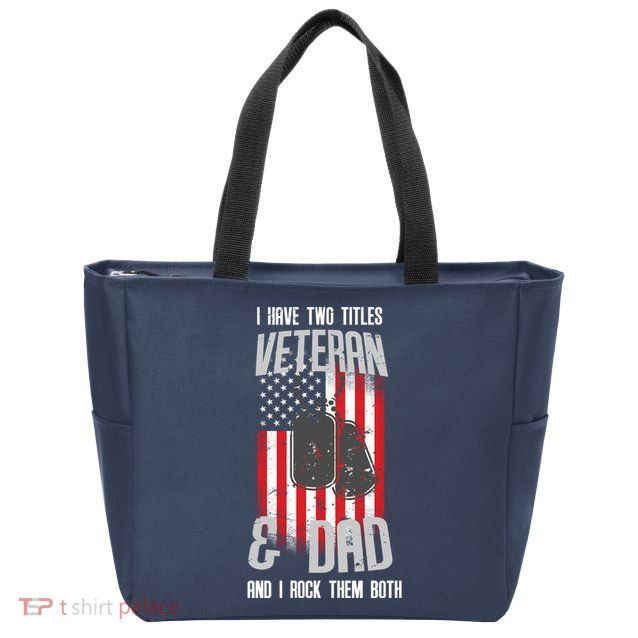 Have Two Titles Veteran And Dad I Rock Them Both Zip Tote Bag