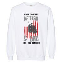 Have Two Titles Veteran And Dad I Rock Them Both Garment-Dyed Sweatshirt